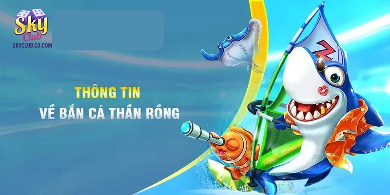 Bắn cá thần rồng có gì đặc biệt mà được yêu thích đến vậy?